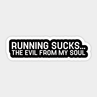 Running Sucks the Evil From My Soul Funny Runner Sticker